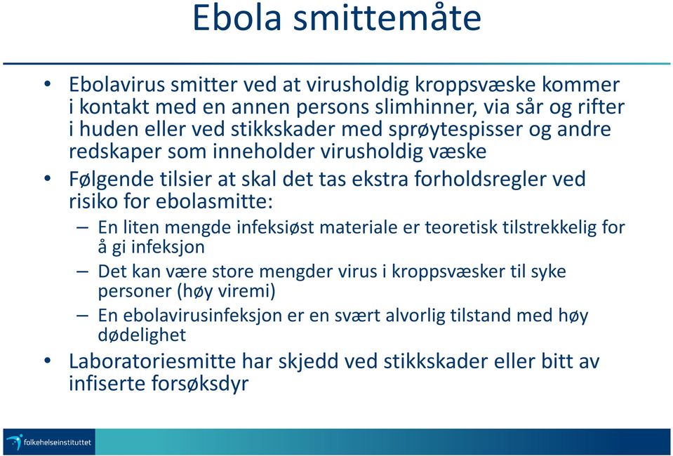 ebolasmitte: En liten mengde infeksiøst materiale er teoretisk tilstrekkelig for å gi infeksjon Det kan være store mengder virusi kroppsvæsker til syke