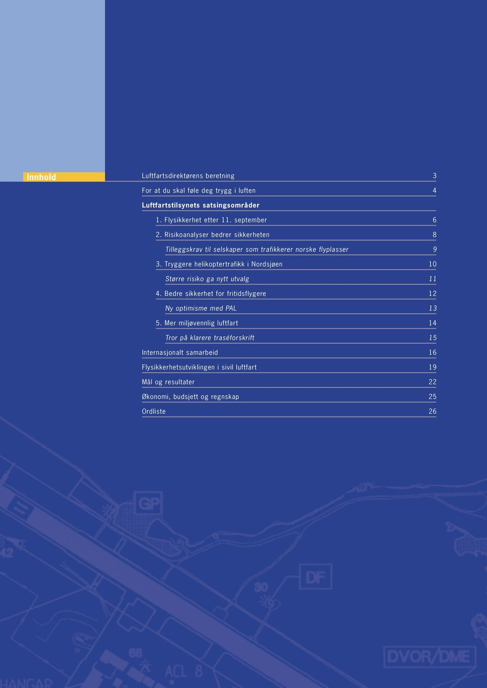 Tryggere helikoptertrafikk i Nordsjøen 10 Større risiko ga nytt utvalg 11 4. Bedre sikkerhet for fritidsflygere 12 Ny optimisme med PAL 13 5.