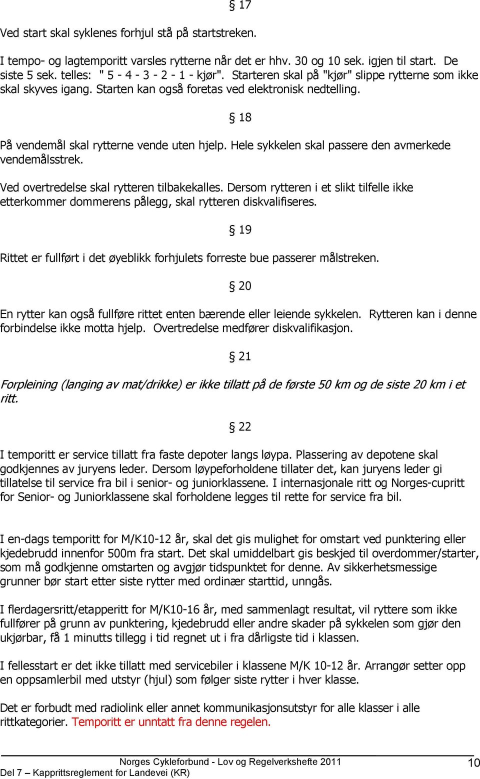 Hele sykkelen skal passere den avmerkede vendemålsstrek. Ved overtredelse skal rytteren tilbakekalles.