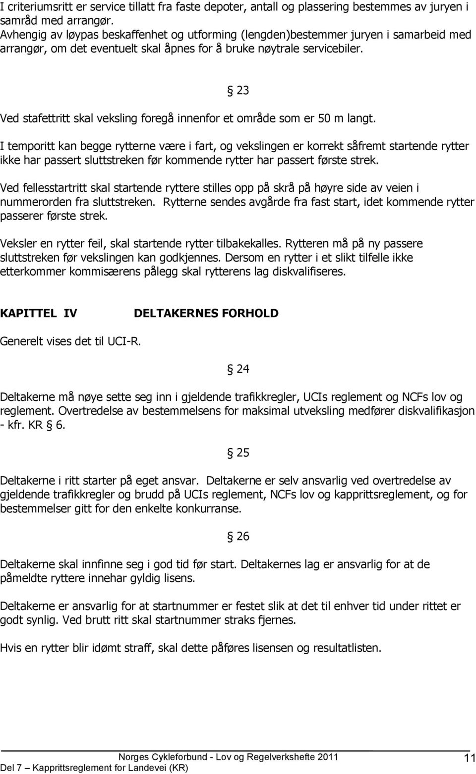 23 Ved stafettritt skal veksling foregå innenfor et område som er 50 m langt.