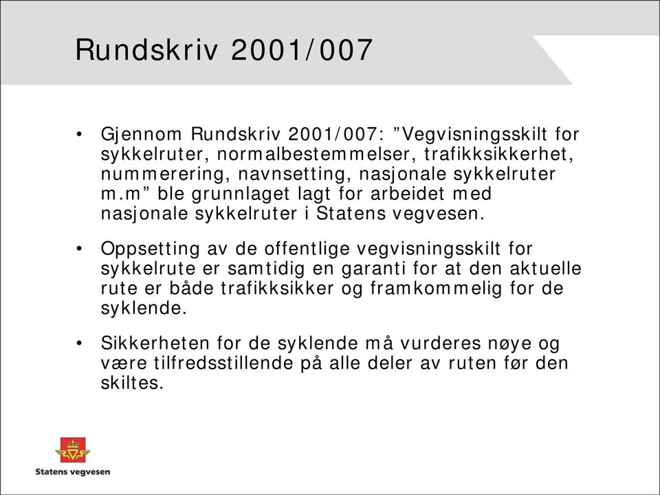 Oppsetting av de offentlige vegvisningsskilt for sykkelrute er samtidig en garanti for at den aktuelle rute er både trafikksikker