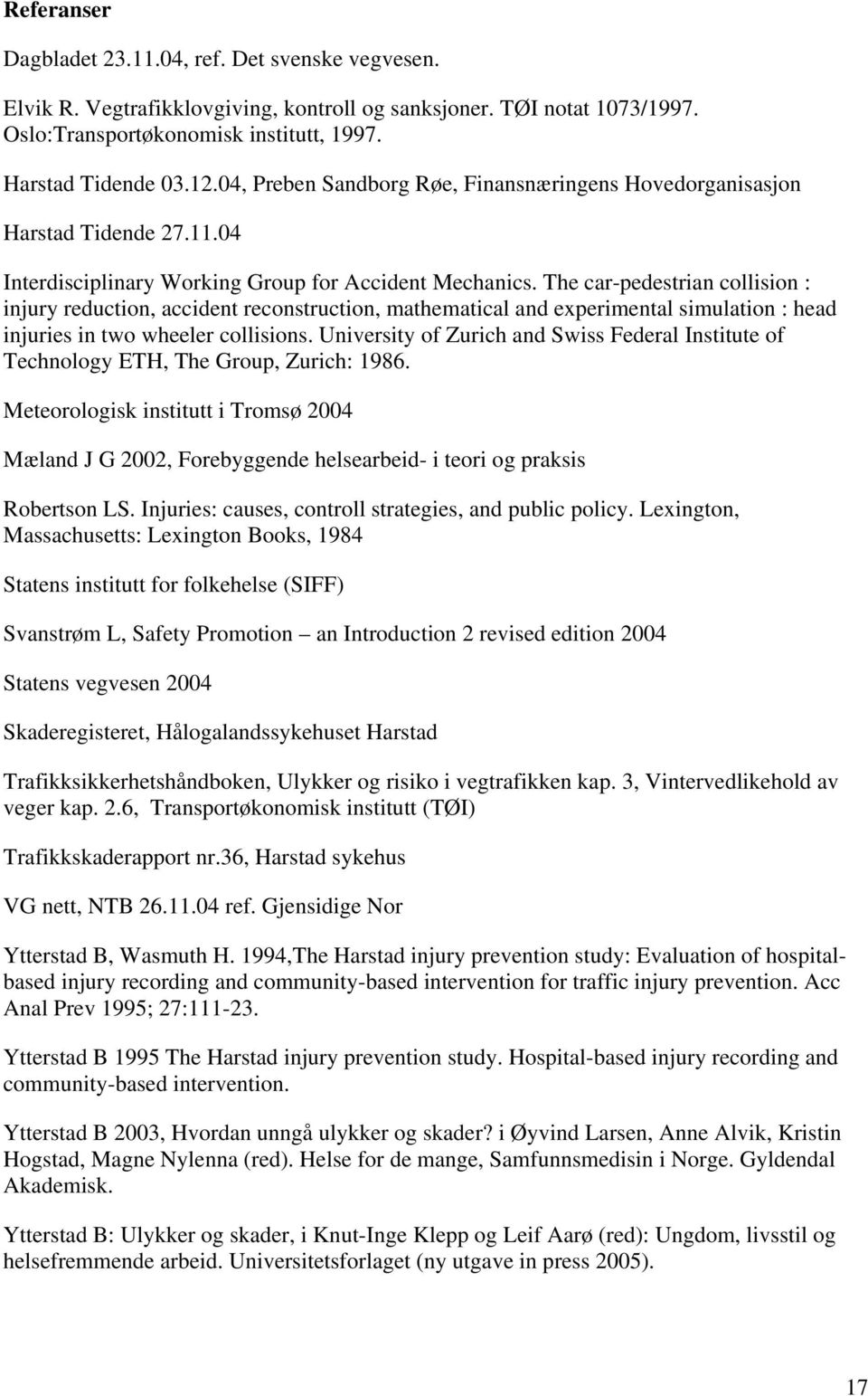 The car-pedestrian collision : injury reduction, accident reconstruction, mathematical and experimental simulation : head injuries in two wheeler collisions.