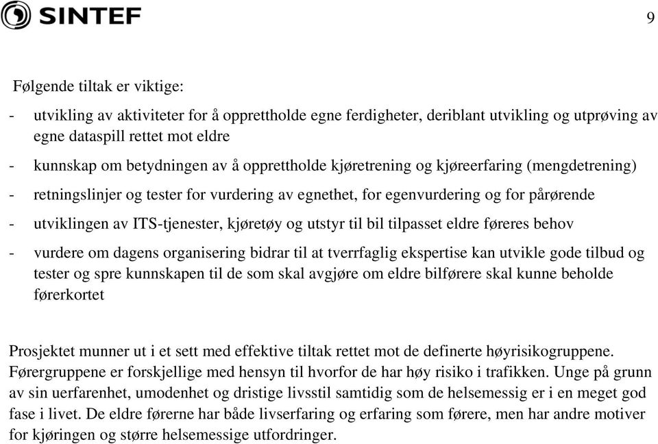 til bil tilpasset eldre føreres behov - vurdere om dagens organisering bidrar til at tverrfaglig ekspertise kan utvikle gode tilbud og tester og spre kunnskapen til de som skal avgjøre om eldre