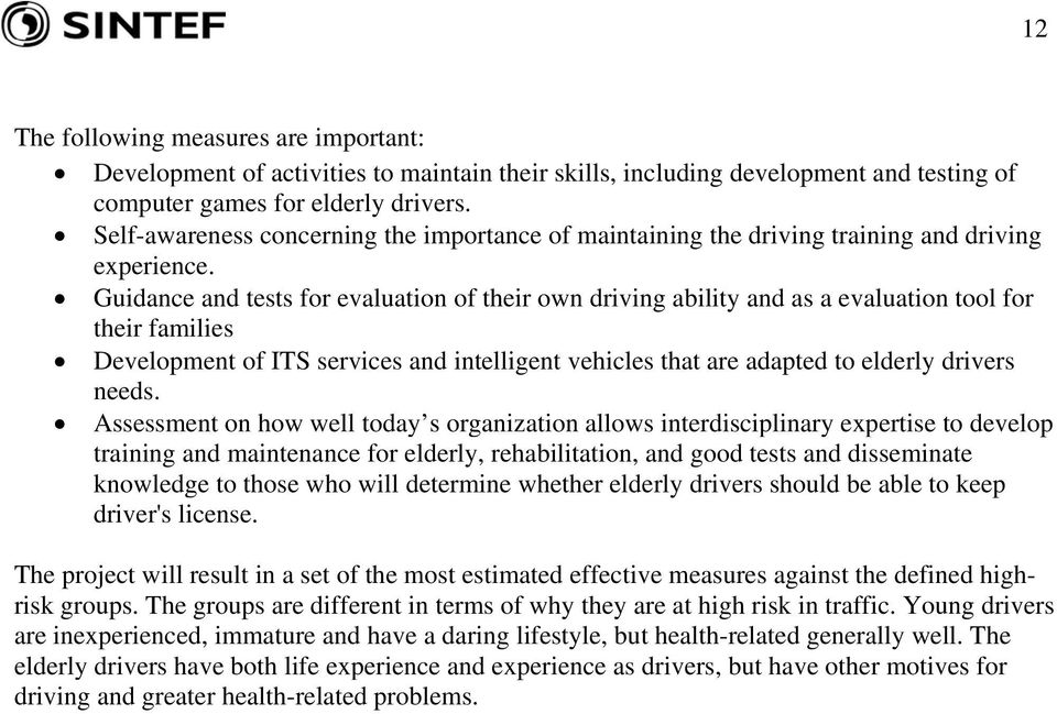 Guidance and tests for evaluation of their own driving ability and as a evaluation tool for their families Development of ITS services and intelligent vehicles that are adapted to elderly drivers