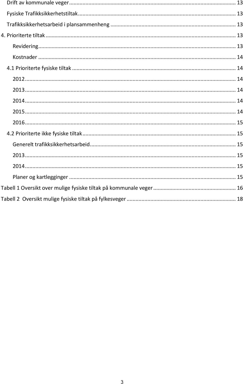 .. 14 2016... 15 4.2 Prioriterte ikke fysiske tiltak... 15 Generelt trafikksikkerhetsarbeid... 15 2013... 15 2014.