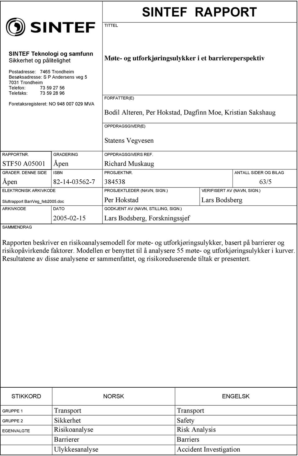 RAPPORTNR. GRADERING OPPDRAGSGIVERS REF. STF50 A05001 Åpen Richard Muskaug GRADER. DENNE SIDE ISBN PROSJEKTNR.