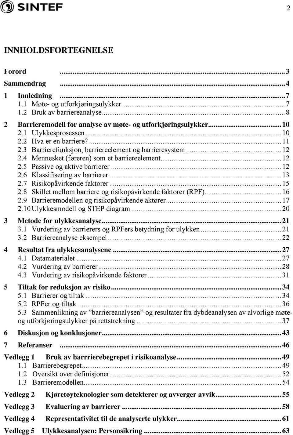 ..12 2.6 Klassifisering av barrierer...13 2.7 Risikopåvirkende faktorer...15 2.8 Skillet mellom barriere og risikopåvirkende faktorer (RPF)...16 2.9 Barrieremodellen og risikopåvirkende aktører...17 2.