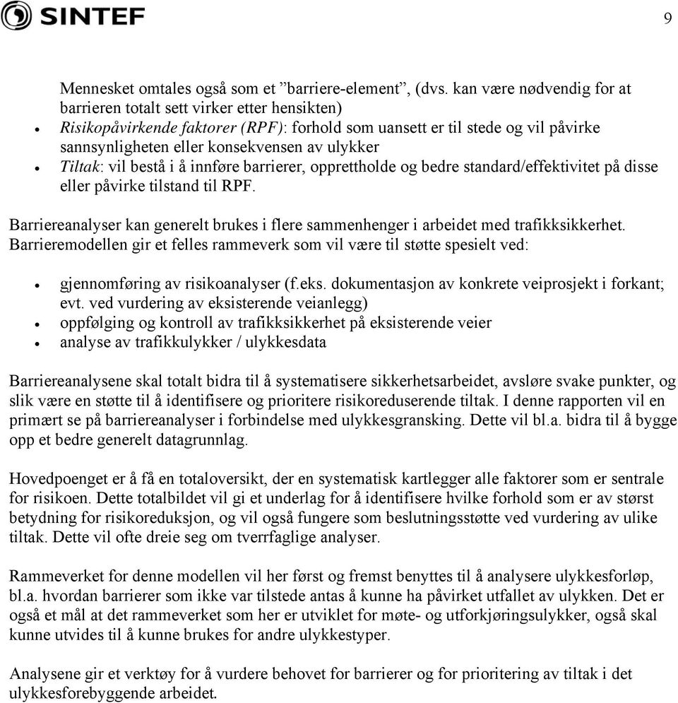 Tiltak: vil bestå i å innføre barrierer, opprettholde og bedre standard/effektivitet på disse eller påvirke tilstand til RPF.