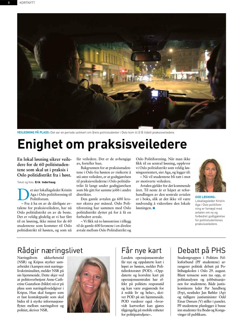 Tekst og foto: Erik Inderhaug Det sier lokallagsleder Kristin Aga i Oslo politiforening til Politiforum.