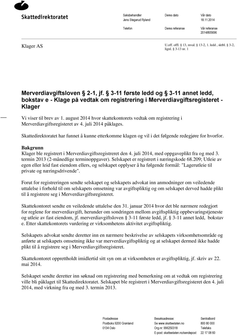 august 2014 hvor skattekontorets vedtak om registrering i Merverdiavgiftsregisteret av 4. juli 2014 påklages.