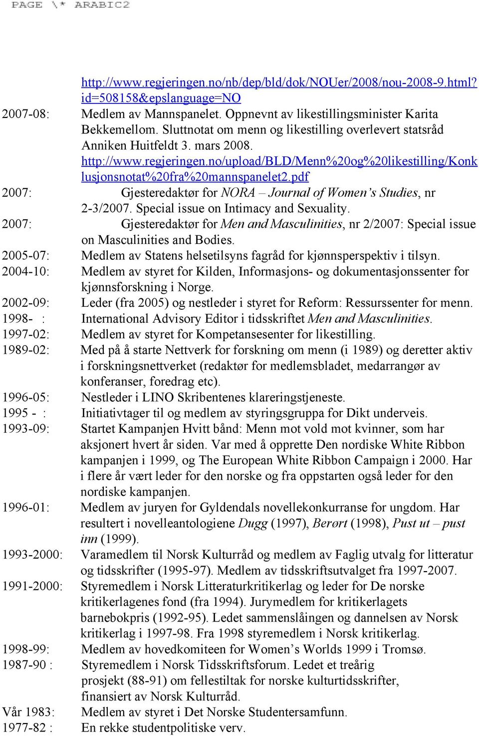 pdf 2007: Gjesteredaktør for NORA Journal of Women s Studies, nr 2 3/2007. Special issue on Intimacy and Sexuality.