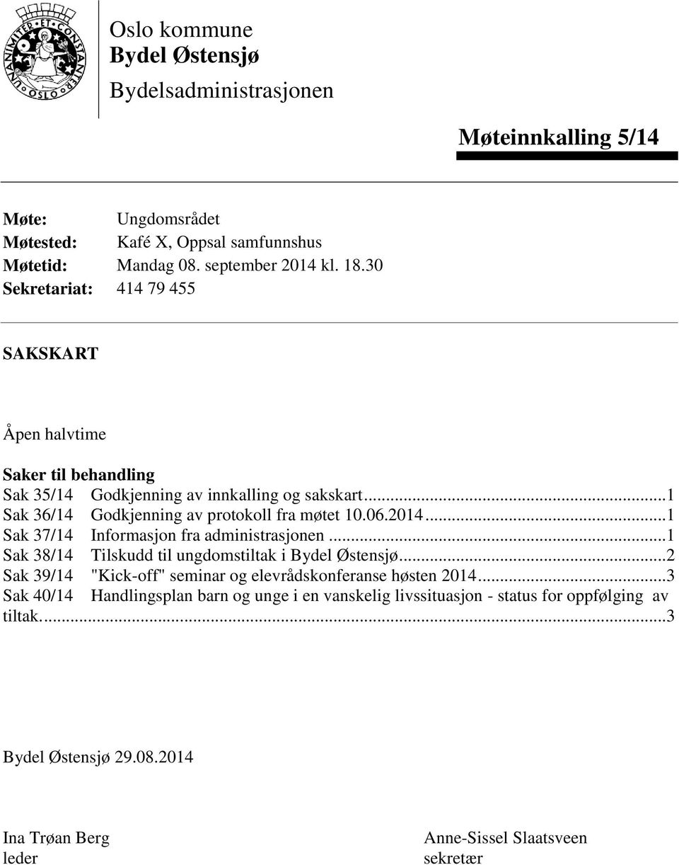 2014... 1 Sak 37/14 Informasjon fra administrasjonen... 1 Sak 38/14 Tilskudd til ungdomstiltak i Bydel Østensjø... 2 Sak 39/14 "Kick-off" seminar og elevrådskonferanse høsten 2014.