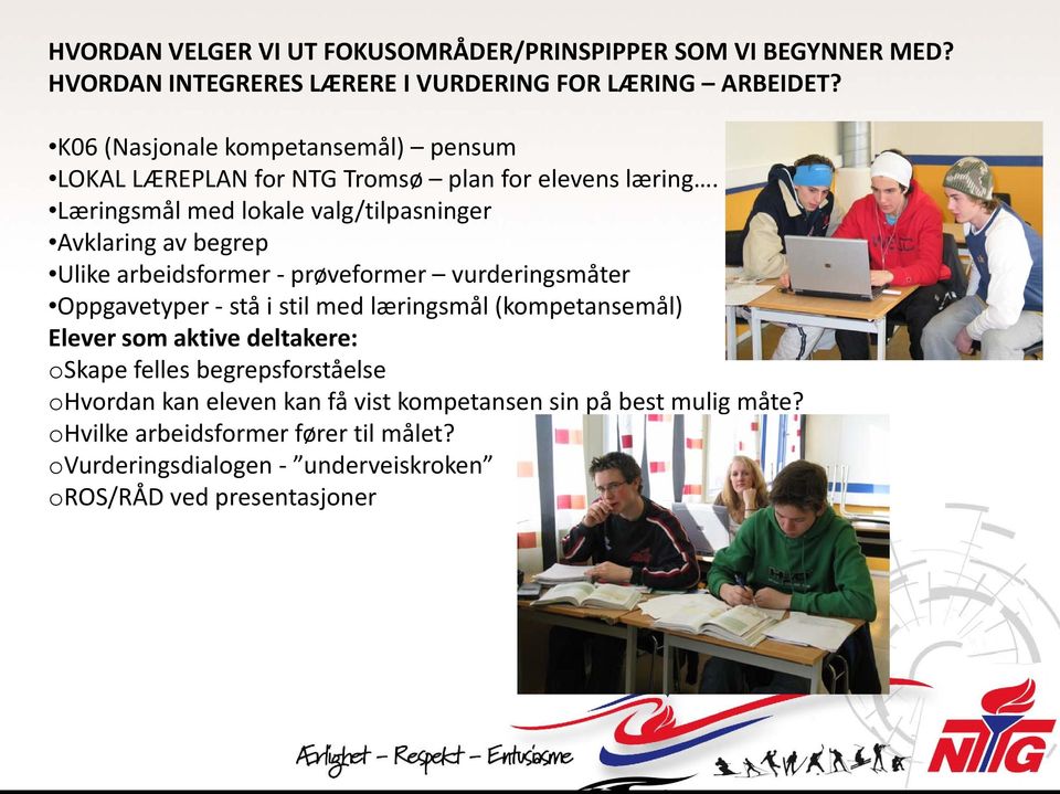 Læringsmål med lokale valg/tilpasninger Avklaring av begrep Ulike arbeidsformer - prøveformer vurderingsmåter Oppgavetyper - stå i stil med læringsmål