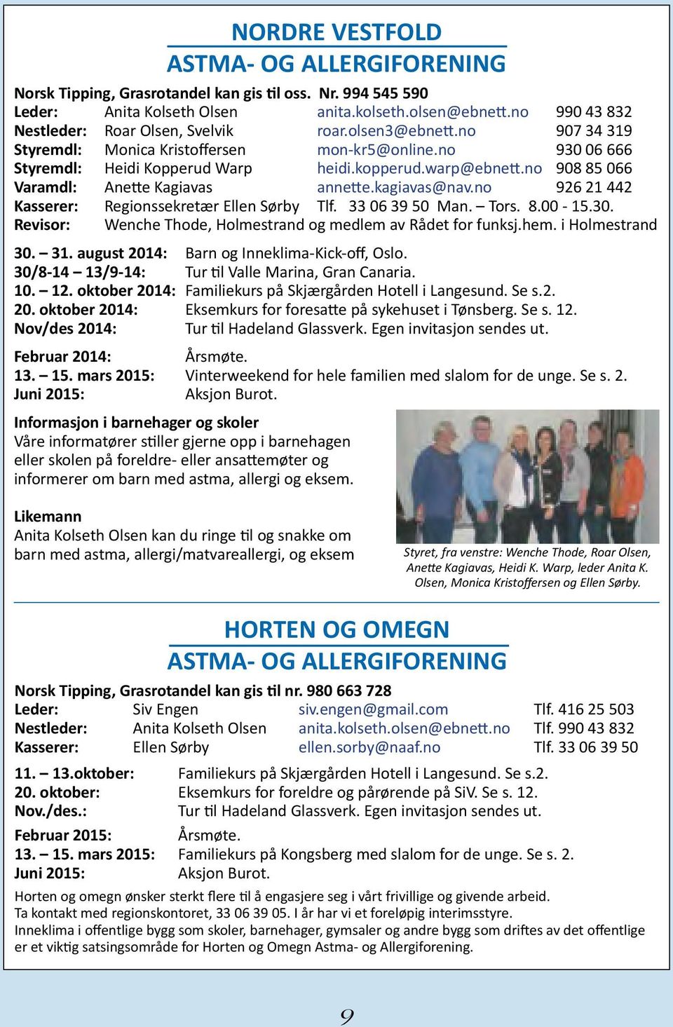 no 908 85 066 Varamdl: Anette Kagiavas annette.kagiavas@nav.no 926 21 442 Kasserer: Regionssekretær Ellen Sørby Tlf. 33 06 39 50 Man. Tors. 8.00-15.30.