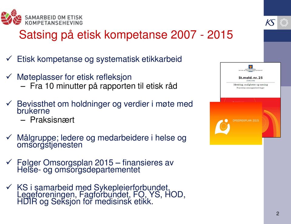 ledere og medarbeidere i helse og omsorgstjenesten Følger Omsorgsplan 2015 finansieres av Helse- og