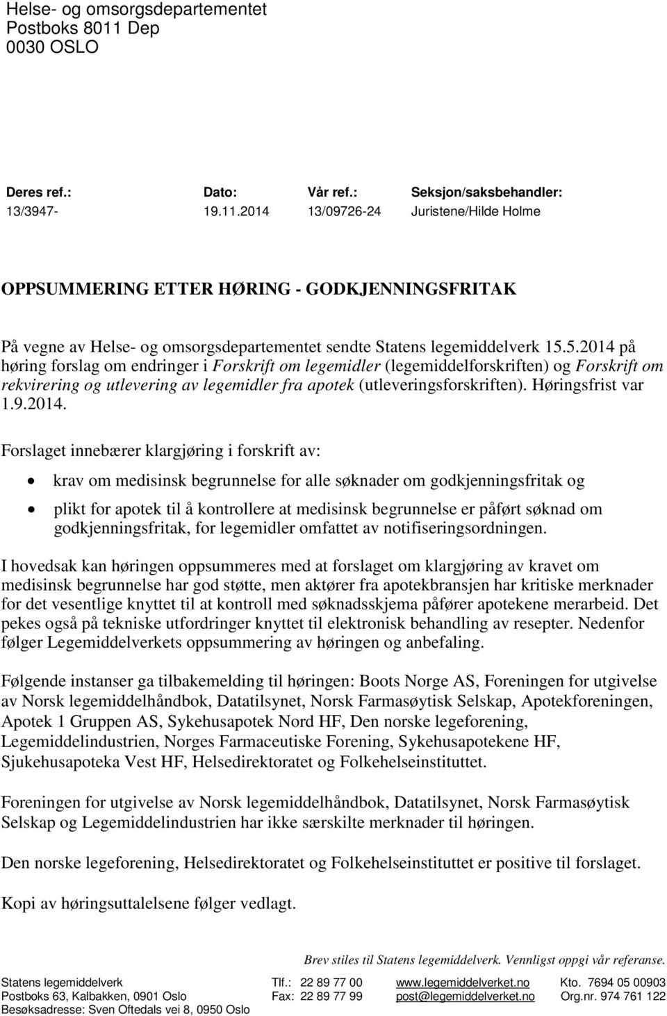 2014 13/09726-24 Juristene/Hilde Holme OPPSUMMERING ETTER HØRING - GODKJENNINGSFRITAK På vegne av Helse- og omsorgsdepartementet sendte Statens legemiddelverk 15.