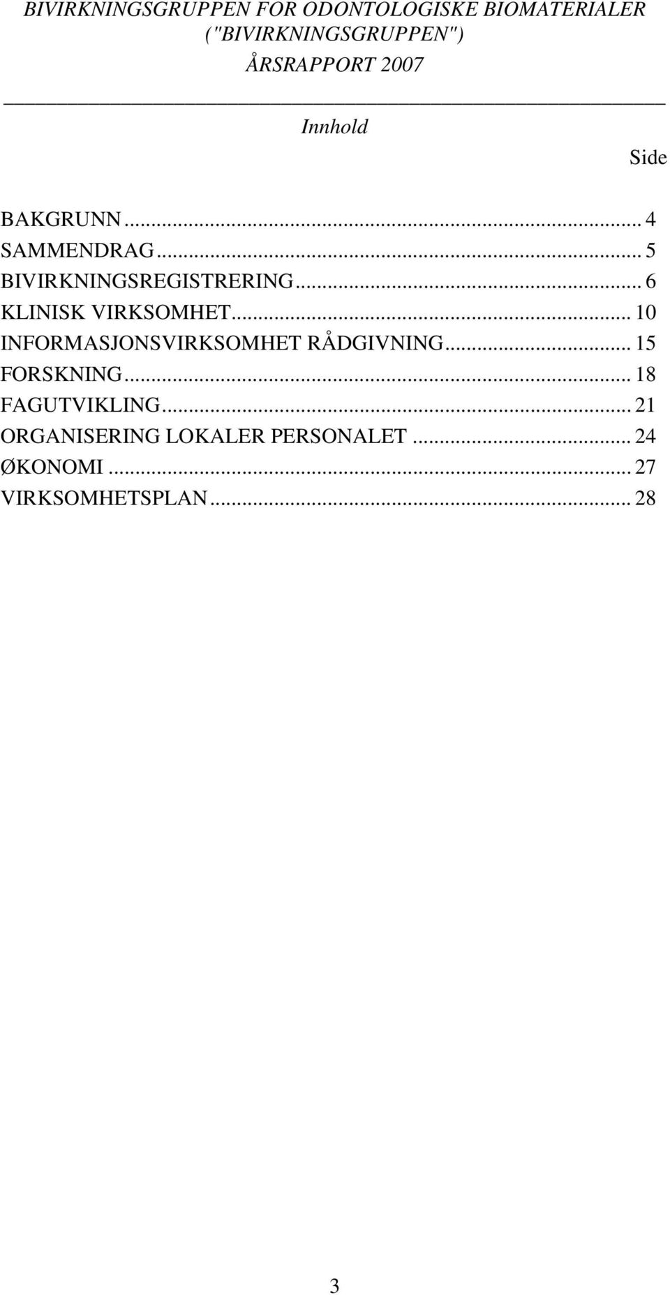 .. 6 KLINISK VIRKSOMHET... 10 INFORMASJONSVIRKSOMHET RÅDGIVNING... 15 FORSKNING.