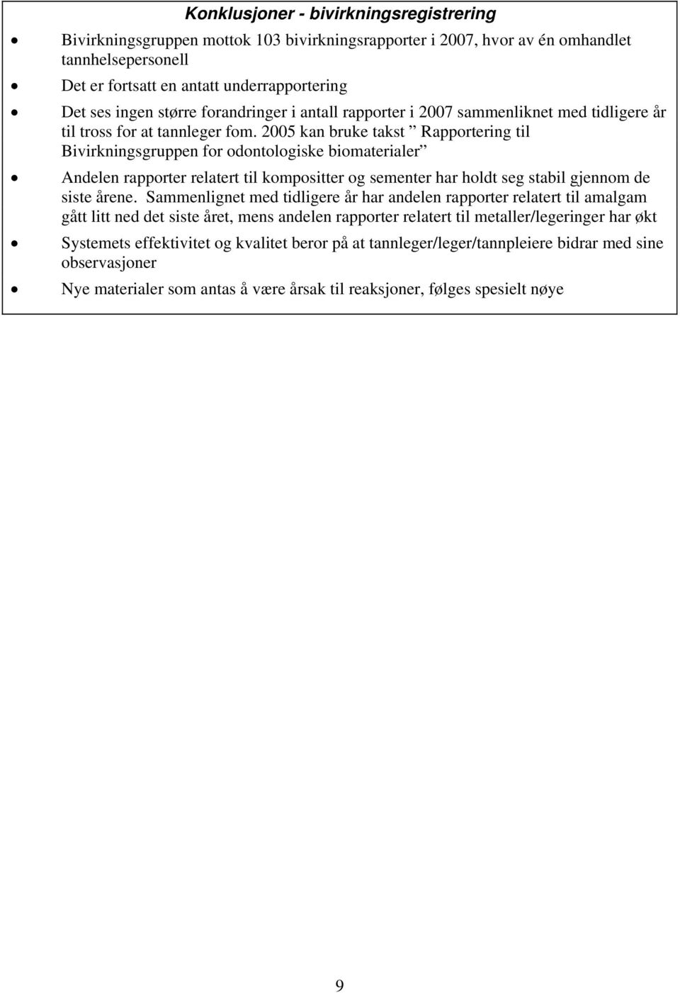 2005 kan bruke takst Rapportering til Bivirkningsgruppen for odontologiske biomaterialer Andelen rapporter relatert til kompositter og sementer har holdt seg stabil gjennom de siste årene.