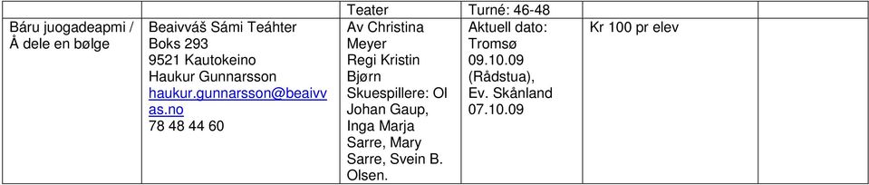 no 78 48 44 60 Teater Turné: 46-48 Av Christina Aktuell dato: Meyer Tromsø Regi Kristin