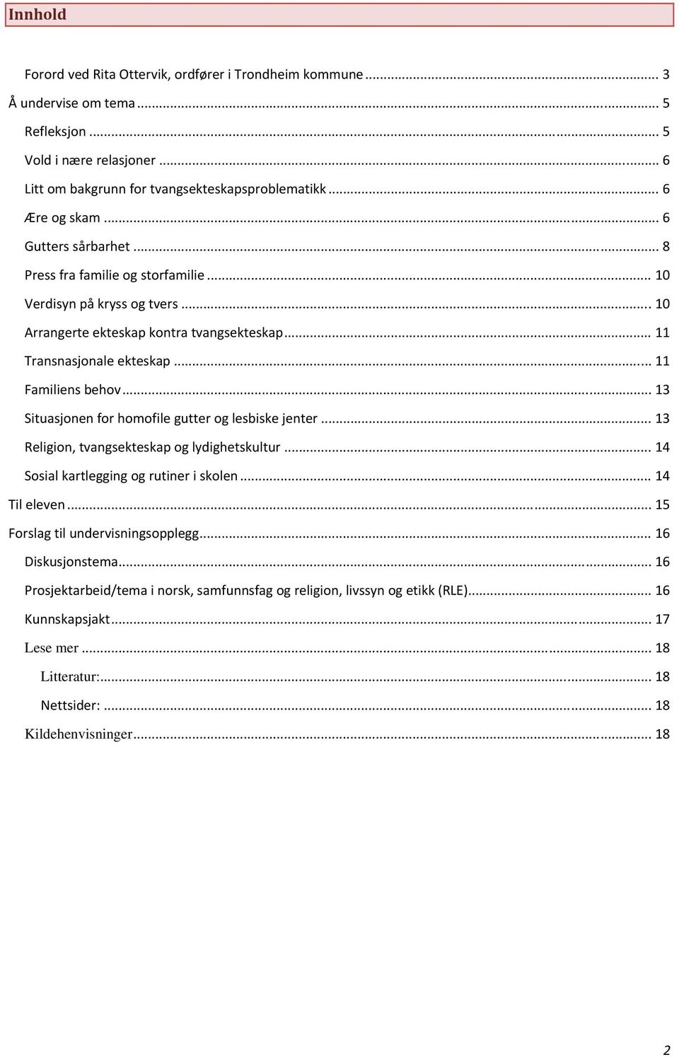 .. 11 Familiens behov... 13 Situasjonen for homofile gutter og lesbiske jenter... 13 Religion, tvangsekteskap og lydighetskultur... 14 Sosial kartlegging og rutiner i skolen... 14 Til eleven.