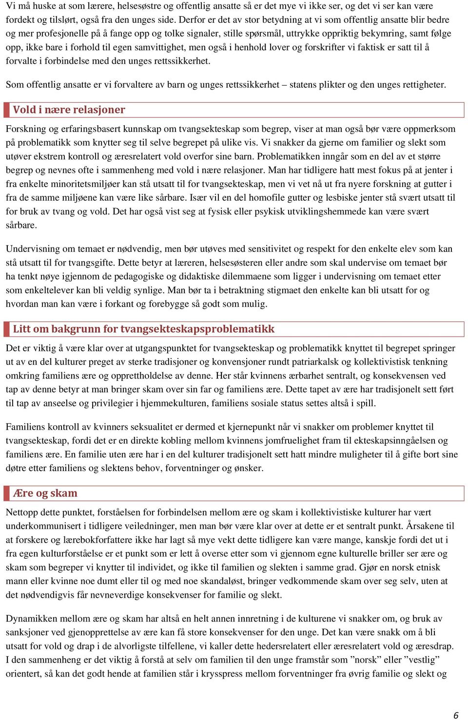 i forhold til egen samvittighet, men også i henhold lover og forskrifter vi faktisk er satt til å forvalte i forbindelse med den unges rettssikkerhet.