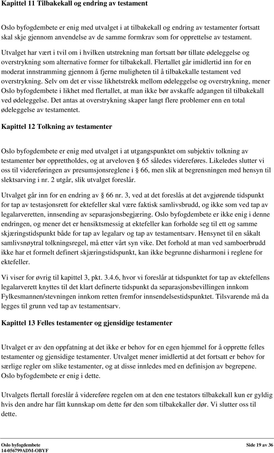 Flertallet går imidlertid inn for en moderat innstramming gjennom å fjerne muligheten til å tilbakekalle testament ved overstrykning.