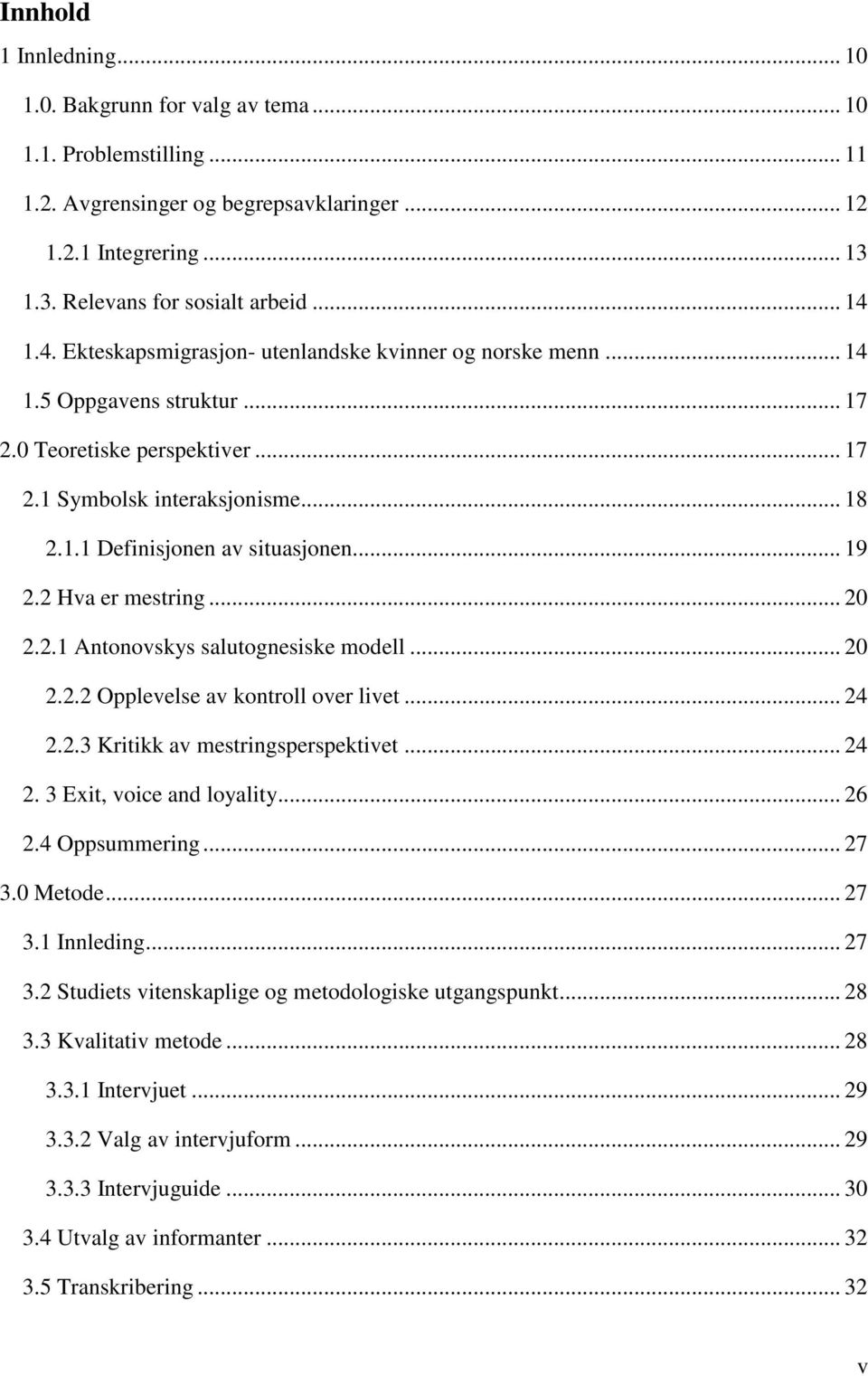 .. 19 2.2 Hva er mestring... 20 2.2.1 Antonovskys salutognesiske modell... 20 2.2.2 Opplevelse av kontroll over livet... 24 2.2.3 Kritikk av mestringsperspektivet... 24 2. 3 Exit, voice and loyality.