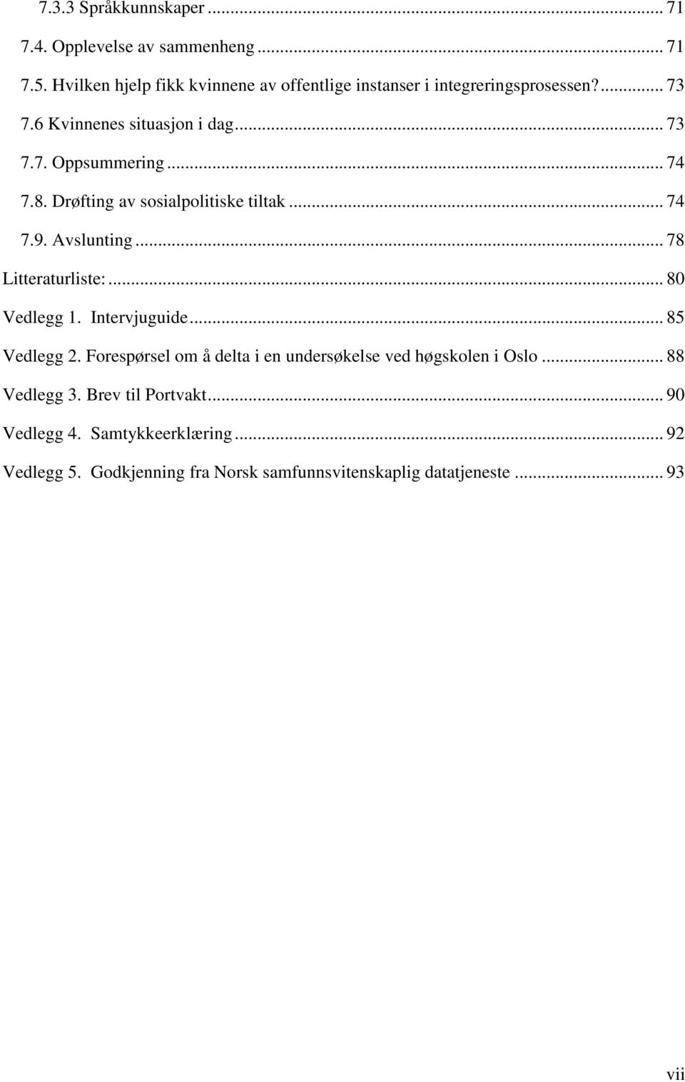 .. 74 7.8. Drøfting av sosialpolitiske tiltak... 74 7.9. Avslunting... 78 Litteraturliste:... 80 Vedlegg 1. Intervjuguide... 85 Vedlegg 2.