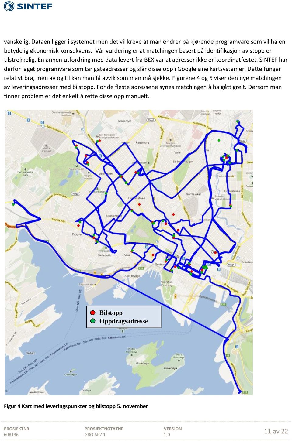 SINTEF har derfor laget programvare som tar gateadresser og slår disse opp i Google sine kartsystemer. Dette funger relativt bra, men av og til kan man få avvik som man må sjekke.