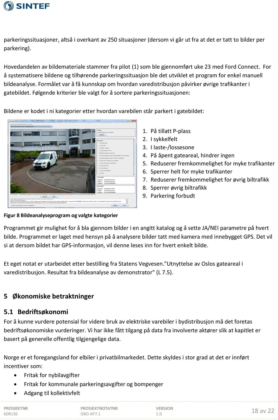 For å systematisere bildene og tilhørende parkeringssituasjon ble det utviklet et program for enkel manuell bildeanalyse.