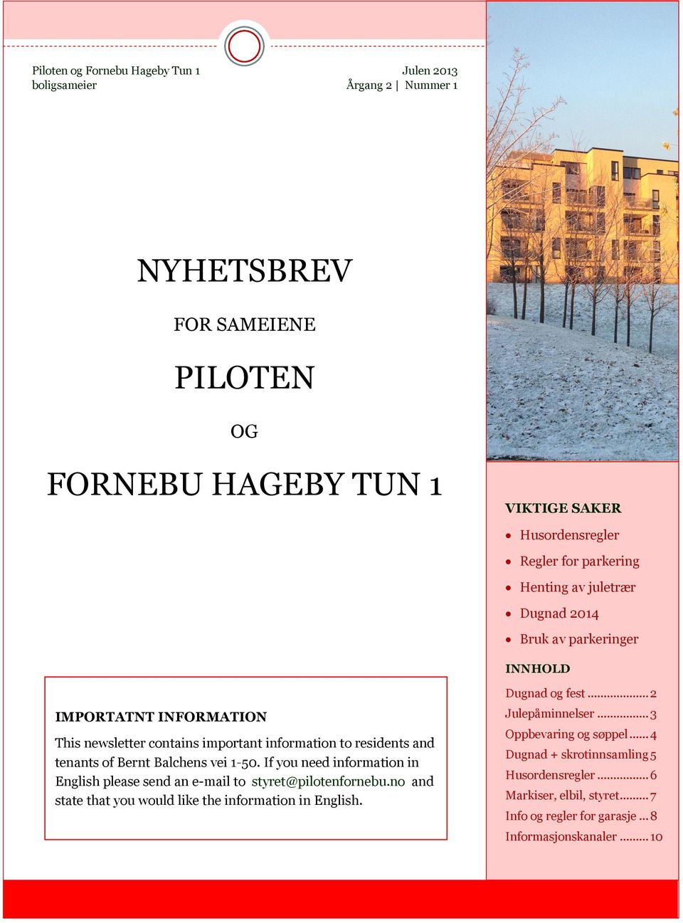 Balchens vei 1-50. If you need information in English please send an e-mail to styret@pilotenfornebu.no and state that you would like the information in English. Dugnad og fest.