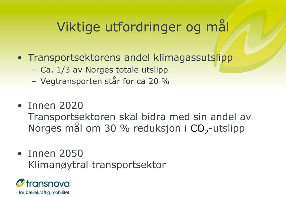 1/3 av Norges totale utslipp Vegtransporten står for ca 20 % Innen
