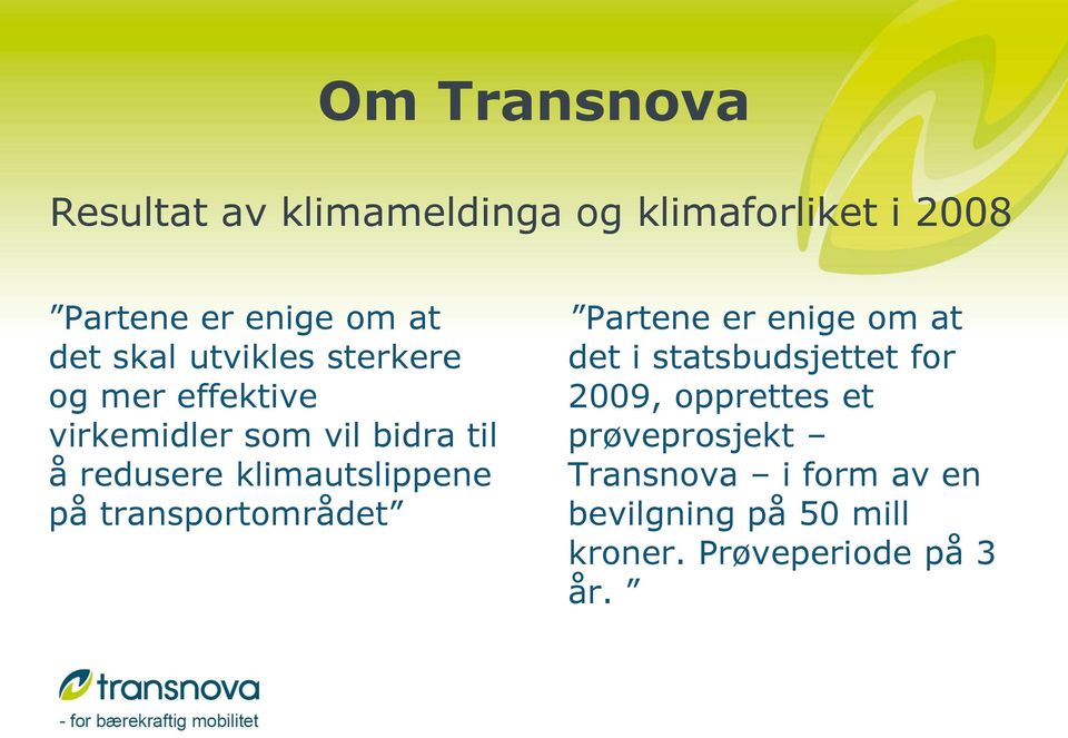 klimautslippene på transportområdet Partene er enige om at det i statsbudsjettet for 2009,