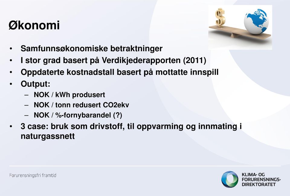 innspill Output: NOK / kwh produsert NOK / tonn redusert CO2ekv NOK /