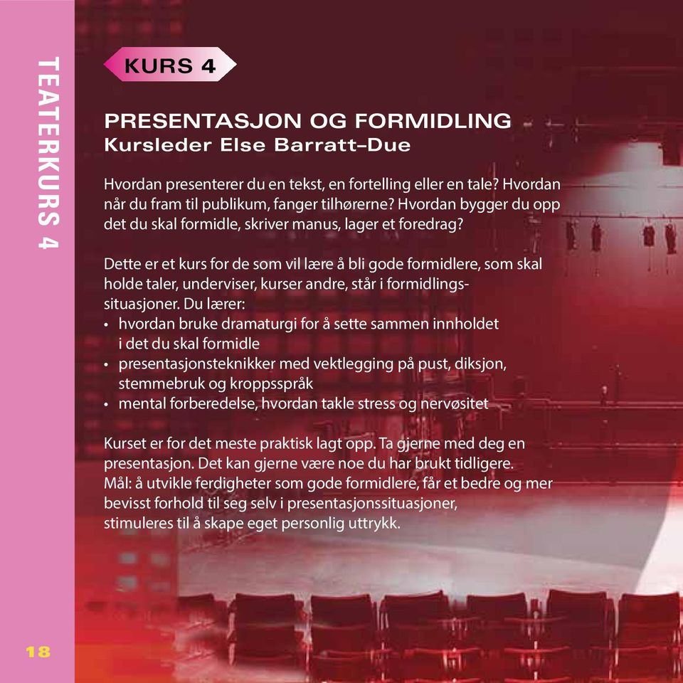 Dette er et kurs for de som vil lære å bli gode formidlere, som skal holde taler, underviser, kurser andre, står i formidlingssituasjoner.