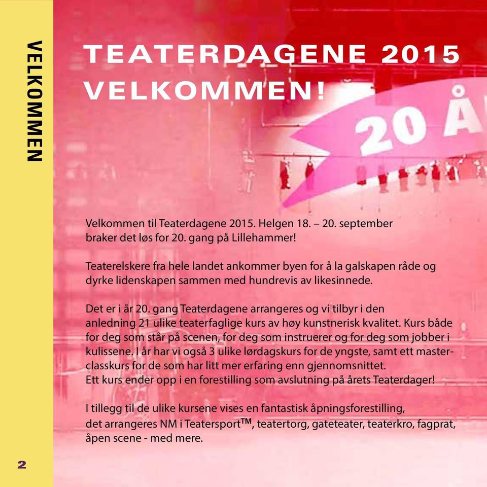 gang Teaterdagene arrangeres og vi tilbyr i den anledning 21 ulike teaterfaglige kurs av høy kunstnerisk kvalitet.