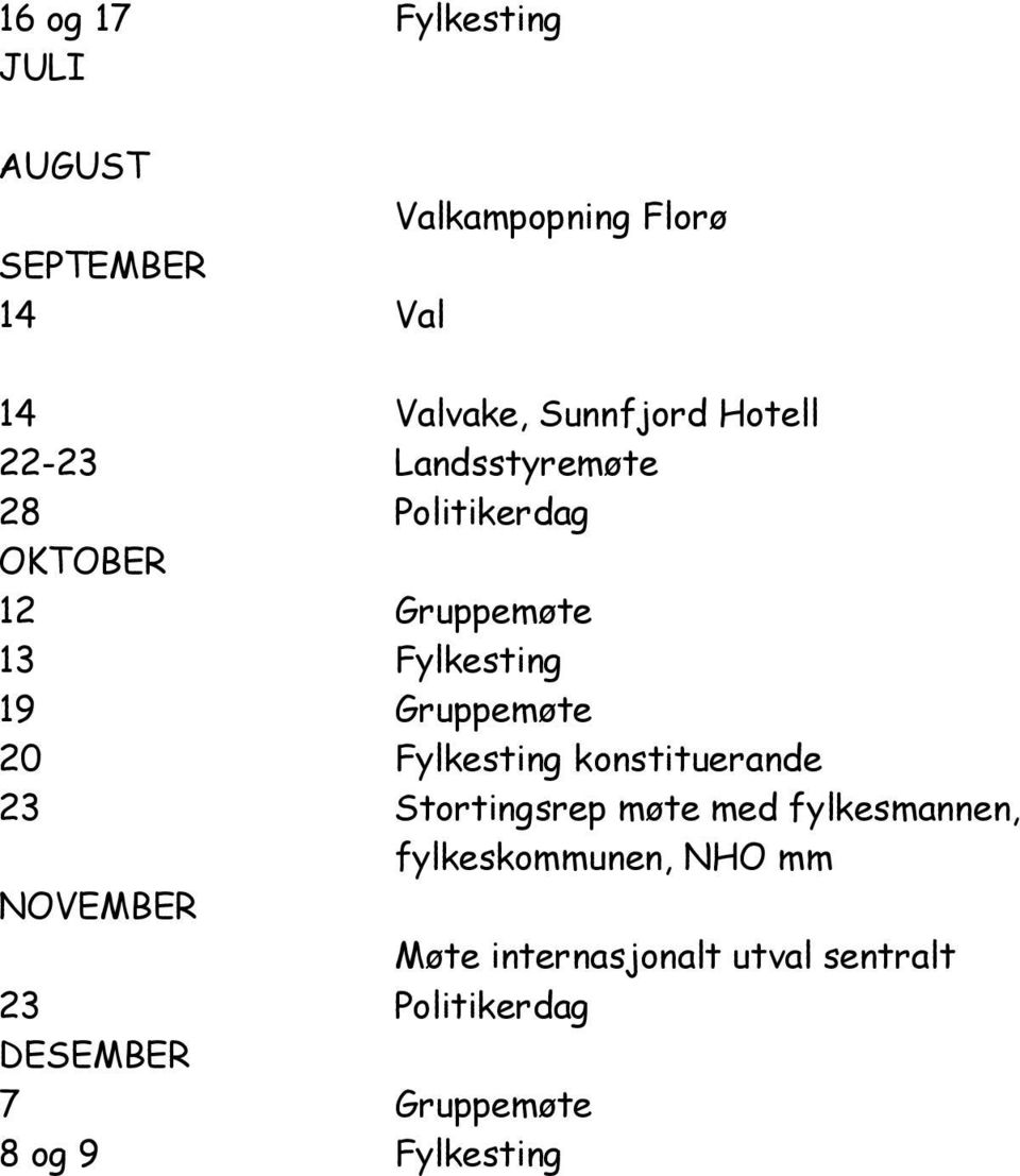 20 Fylkesting konstituerande 23 Stortingsrep møte med fylkesmannen, fylkeskommunen, NHO mm