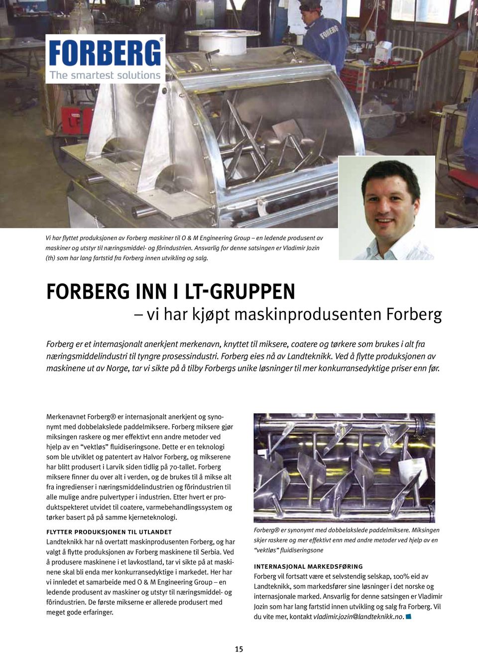 forberg inn i lt-gruppen vi har kjøpt maskinprodusenten Forberg Forberg er et internasjonalt anerkjent merkenavn, knyttet til miksere, coatere og tørkere som brukes i alt fra næringsmiddelindustri