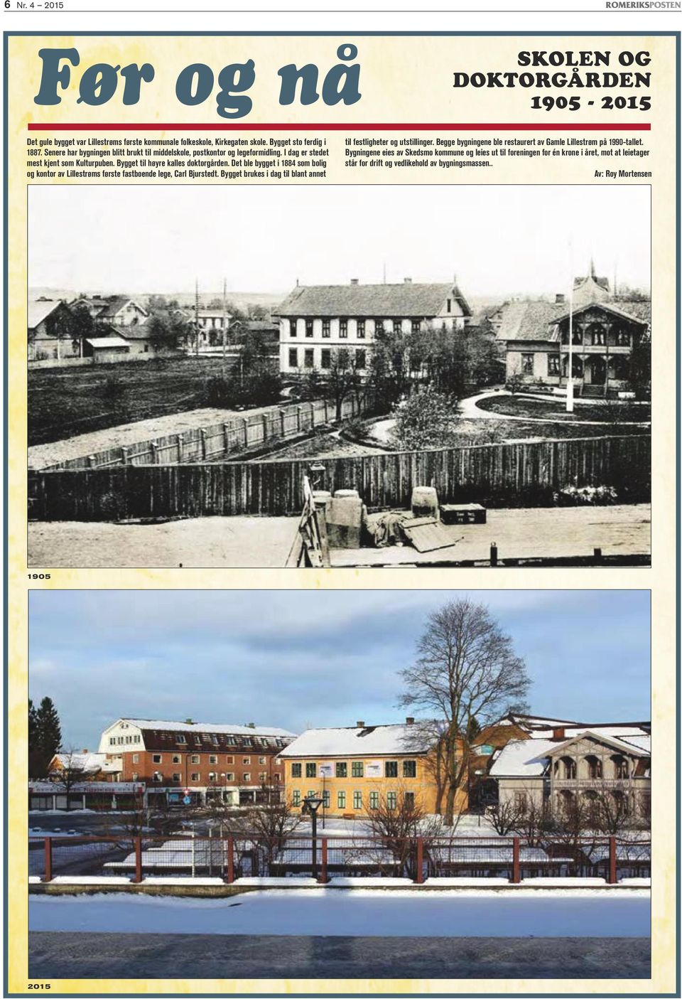 Det ble bygget i 1884 som bolig og kontor av Lillestrøms første fastboende lege, Carl Bjurstedt. Bygget brukes i dag til blant annet til festligheter og utstillinger.