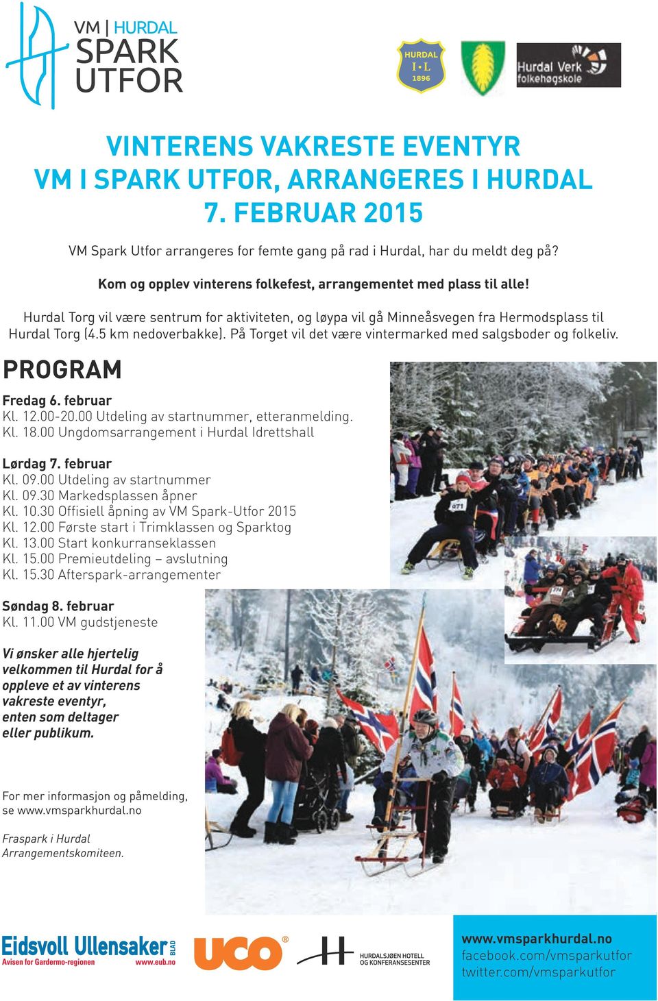 På Torget vil det være vintermarked med salgsboder og folkeliv. PROGRAM Fredag 6. februar Kl. 12.00-20.00 Utdeling av startnummer, etteranmelding. Kl. 18.