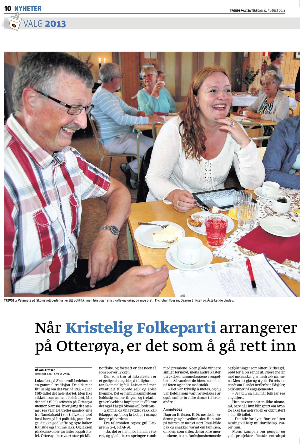 Når Kristelig Folkeparti arrangerer på Otterøya, er det som å gå rett inn Håkon Arntsen arntsen@t-a.no/tlf. 92 45 29 01. Laksefest på Skomsvoll bedehus er en gammel tradisjon.