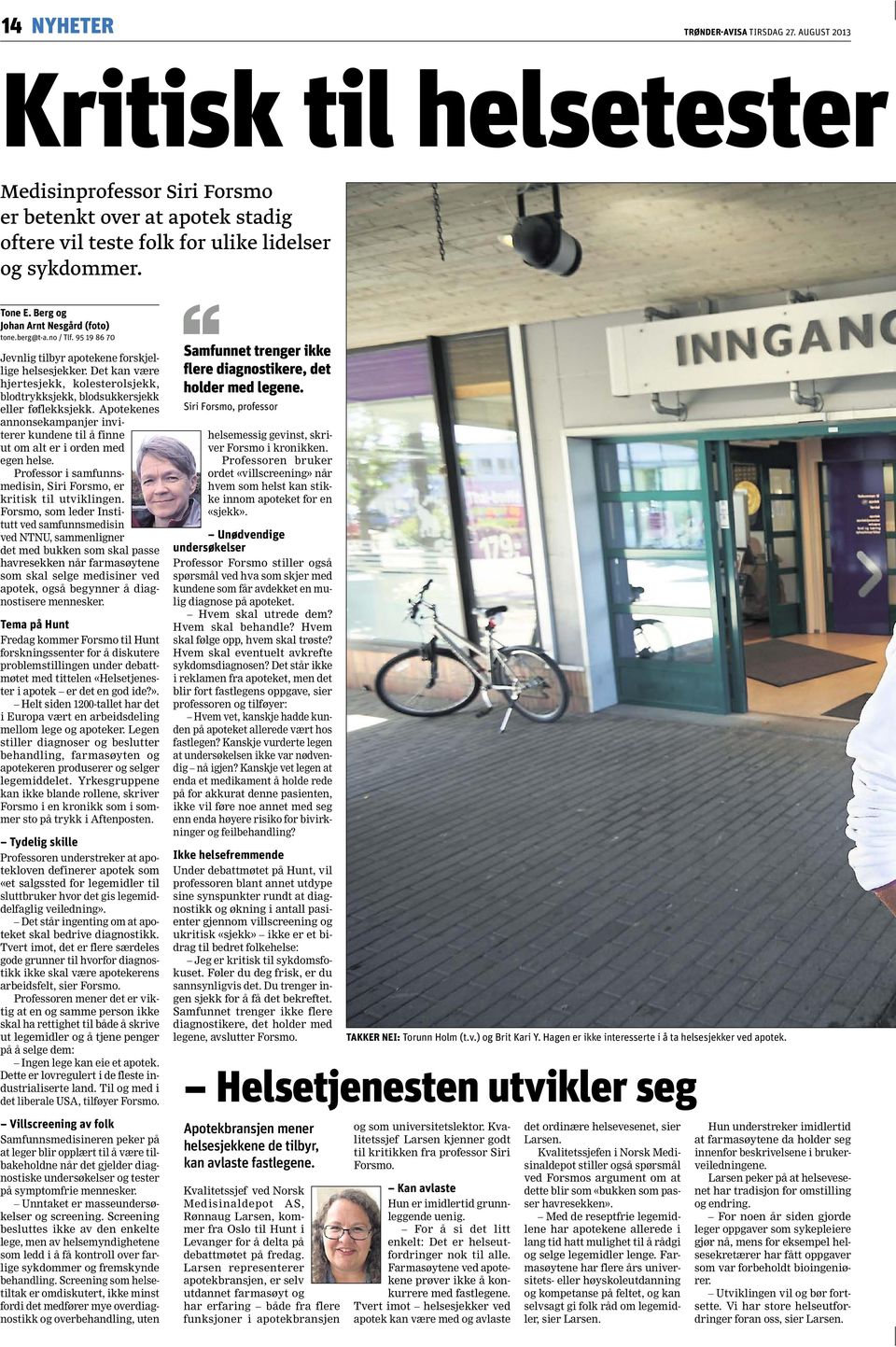 Det kan være hjertesjekk, kolesterolsjekk, blodtrykksjekk, blodsukkersjekk eller føflekksjekk. Apotekenes annonsekampanjer inviterer kundene til å finne ut om alt er i orden med egen helse.