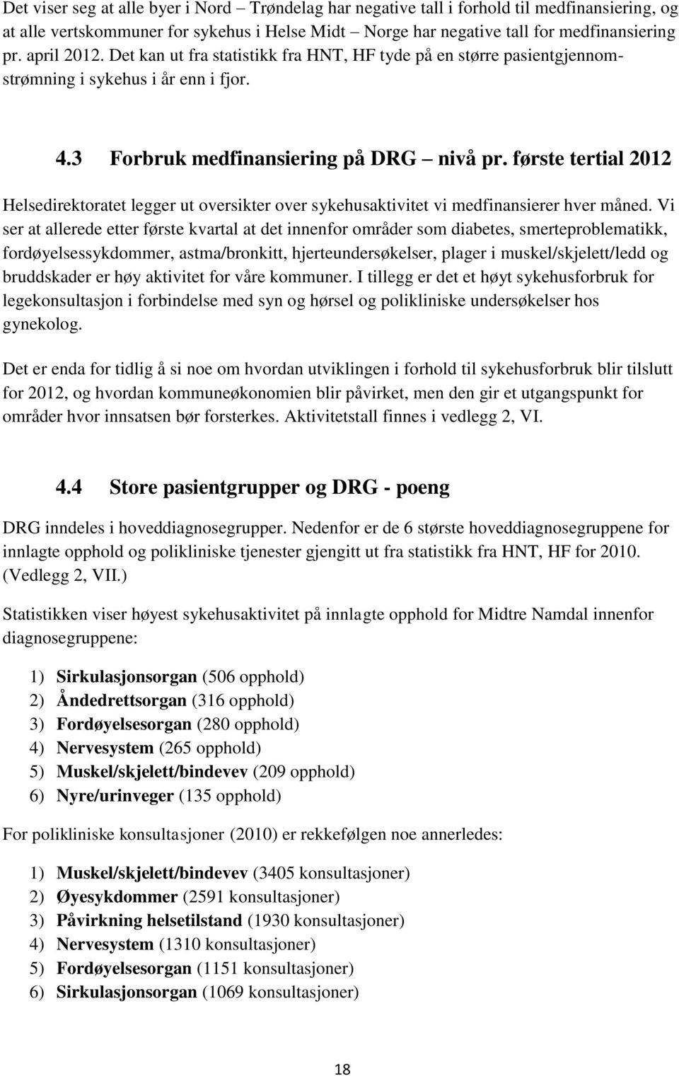 første tertial 2012 Helsedirektoratet legger ut oversikter over sykehusaktivitet vi medfinansierer hver måned.