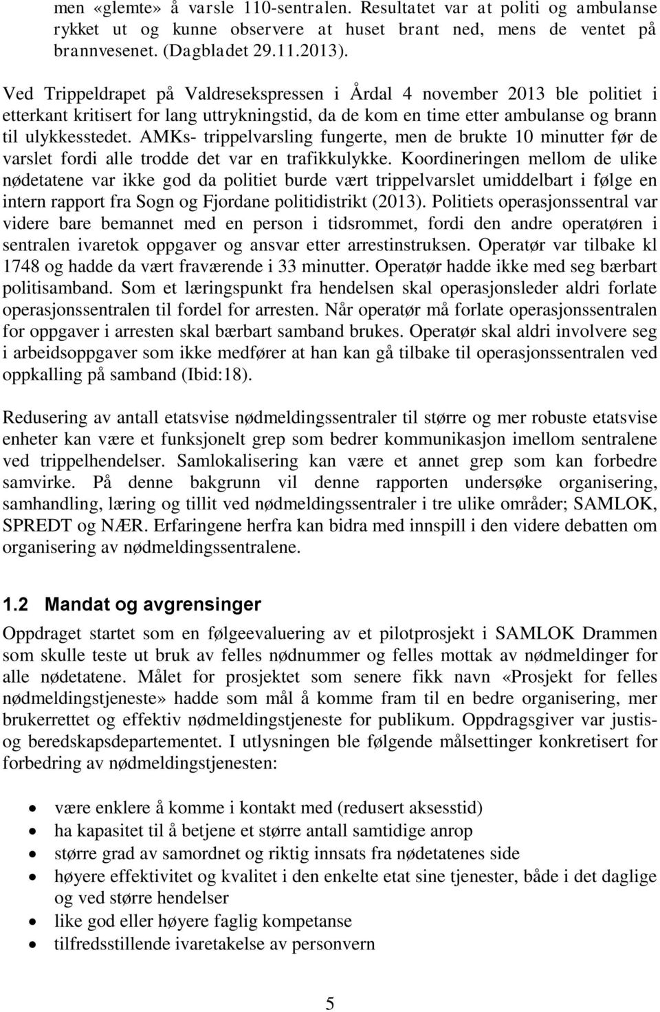 AMKs- trippelvarsling fungerte, men de brukte 10 minutter før de varslet fordi alle trodde det var en trafikkulykke.