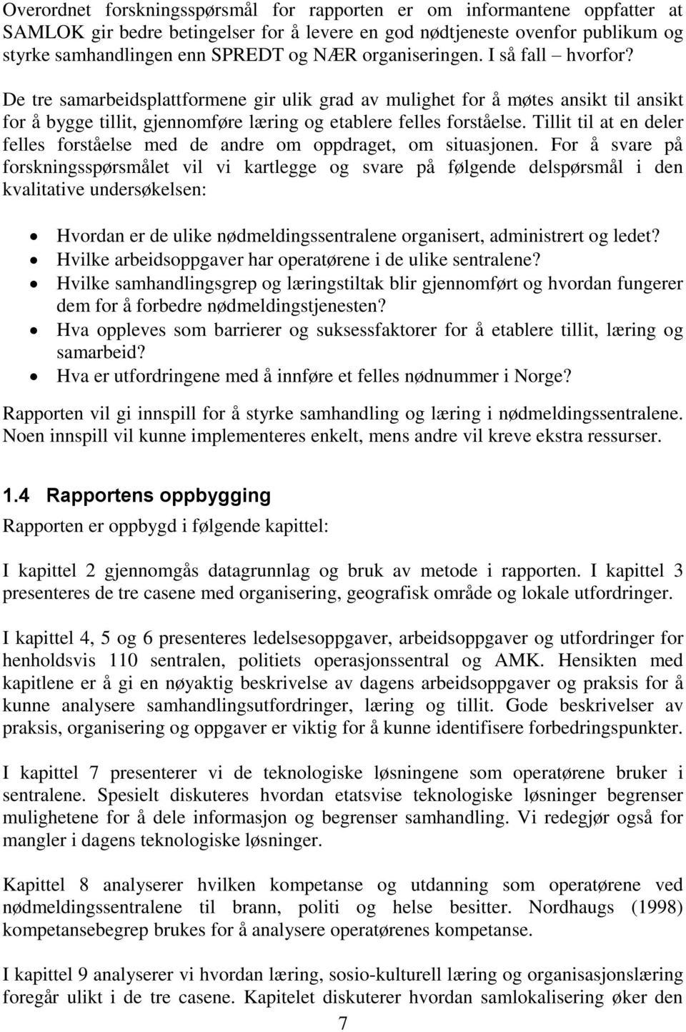 Tillit til at en deler felles forståelse med de andre om oppdraget, om situasjonen.