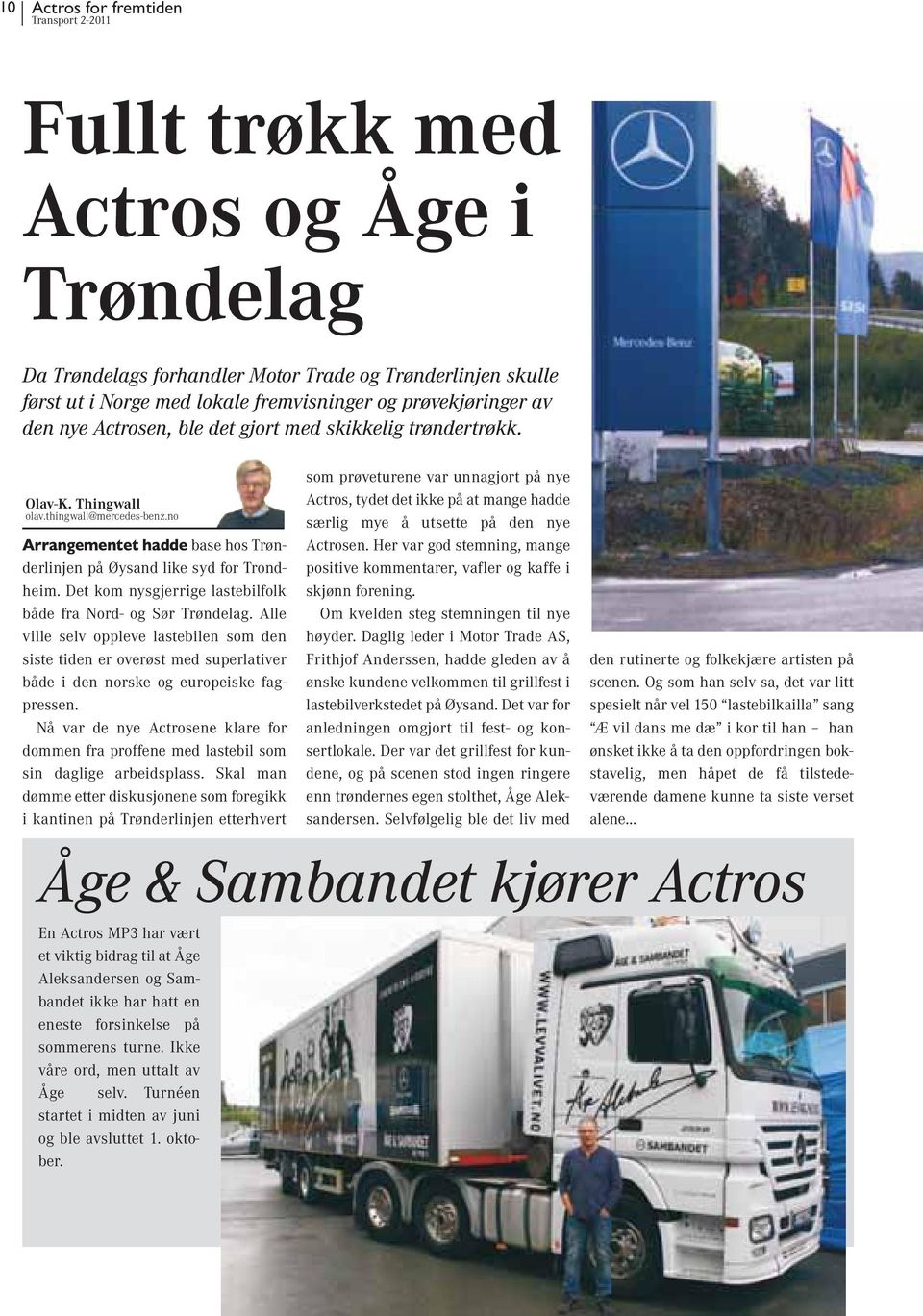 Det kom nysgjerrige lastebilfolk både fra Nord- og Sør Trøndelag. Alle ville selv oppleve lastebilen som den siste tiden er overøst med superlativer både i den norske og europeiske fagpressen.