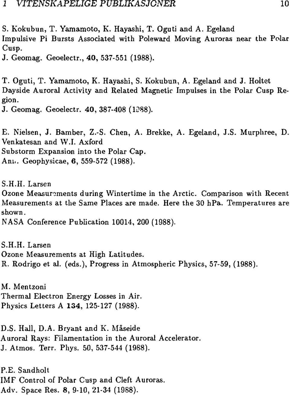 40, 387-408 (1U88). E. Nielsen, J. Bamber, Z.-S. Chen, A. Brekke, A. Egeland, J.S. Murphree, D. Venkatesan and W.I. Axford Substorm Expansion into the Polar Cap. Am.. Geophysicae, 6, 559-572 (1988).