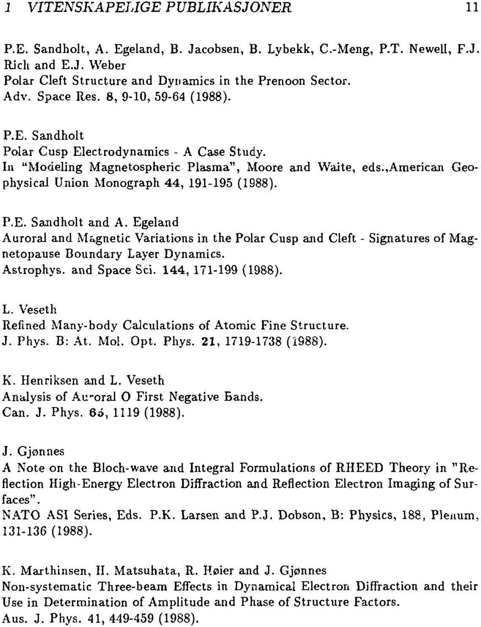 ,american Geophysical Union Monograph 44, 191-195 (1988). P.E. Sandholt and A. Egeland Auroral and Magnetic Variations in the Polar Cusp and Cleft - Signatures of Magnetopause Boundary Layer Dynamics.