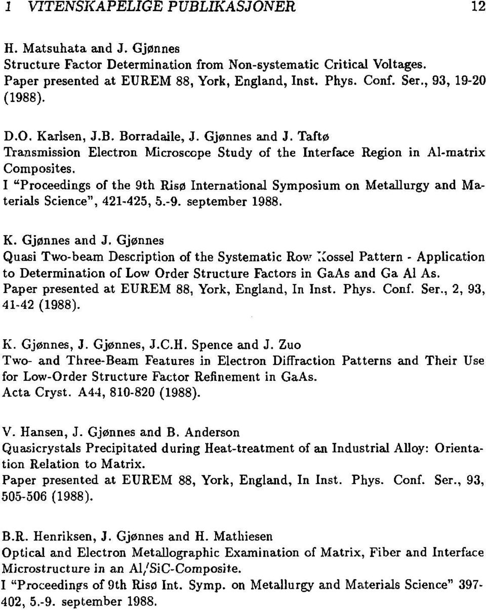 I "Proceedings of the 9th Risø International Symposium on Metallurgy and Materials Science", 421-425, 5.-9. september 1988. K. Gjønnes and J. Gjønnes Quasi Two-beam Description of the Systematic Rov.