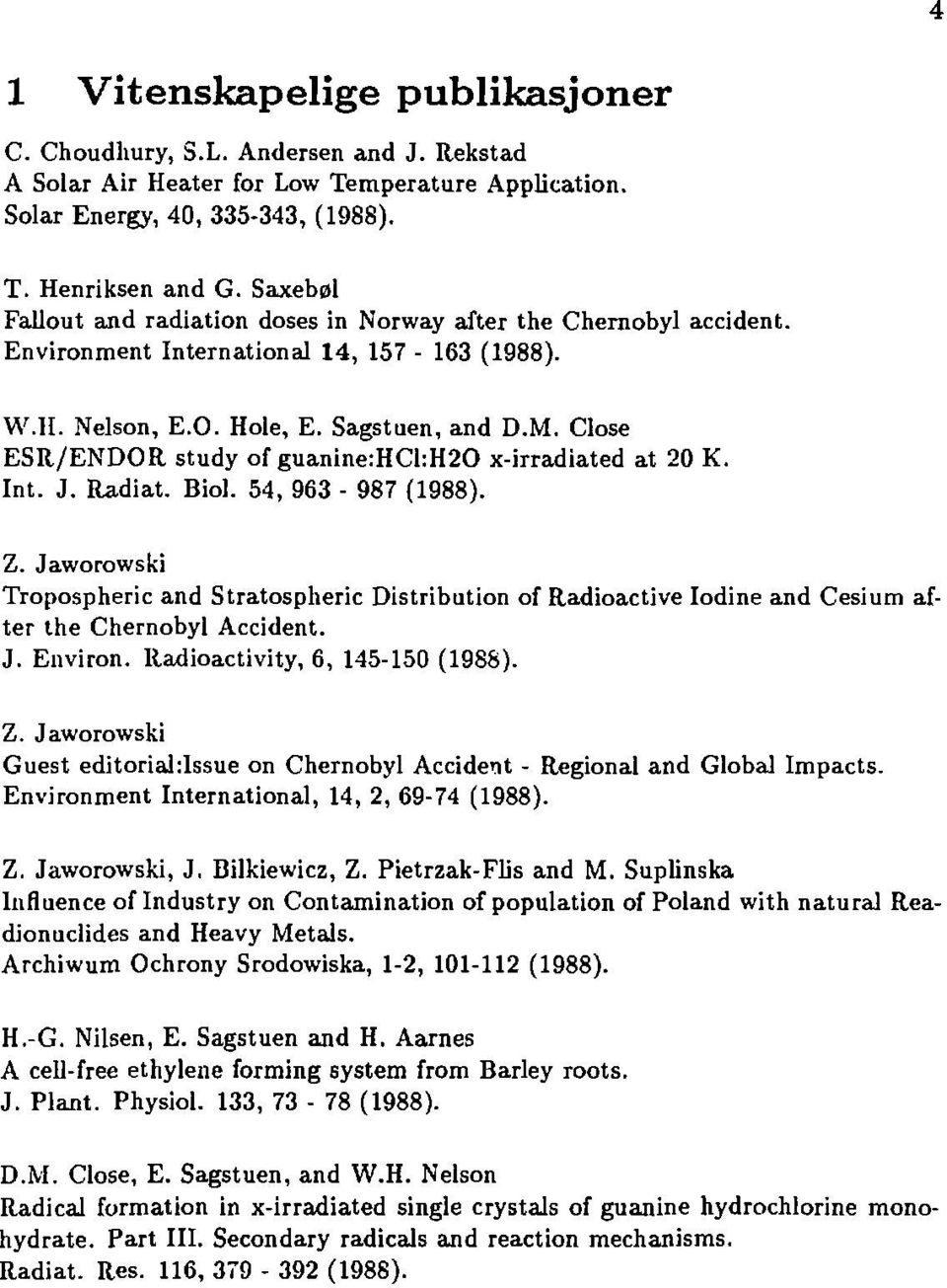 Close ESR/ENDOR study of guanine:hcl:h20 x-irradiated at 20 K. Int. J. Radiat. Biol. 54, 963-987 (1988). Z.